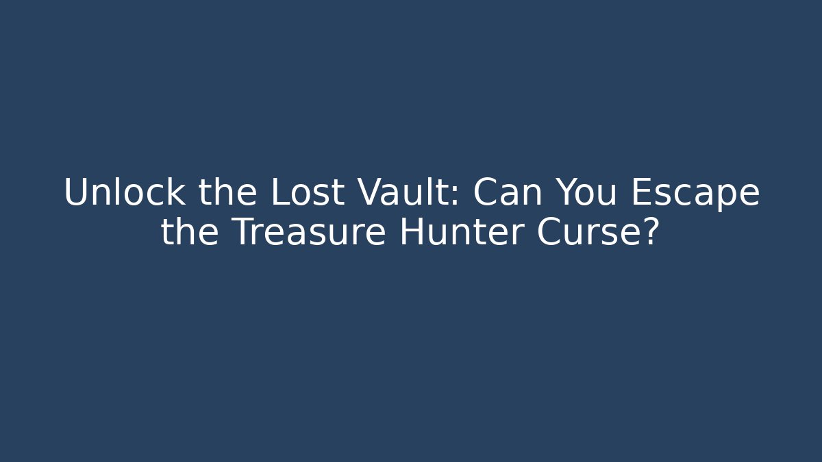 Unlock the Lost Vault: Can You Escape the Treasure Hunter Curse?