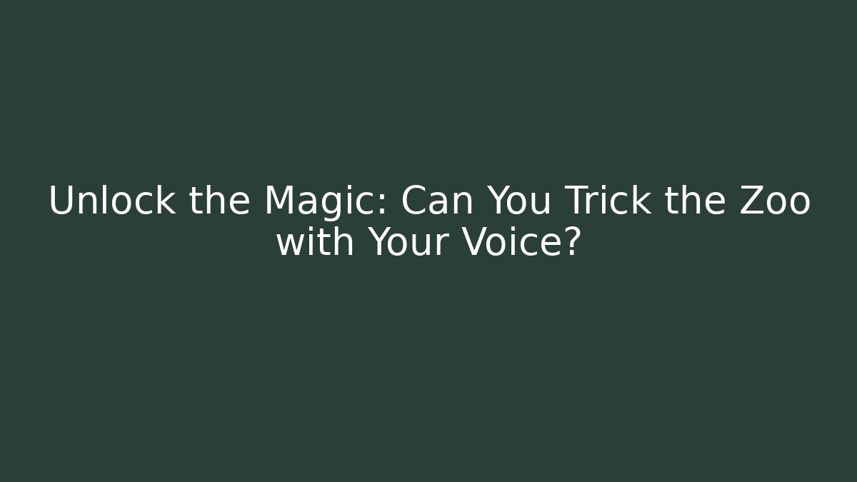 Unlock the Magic: Can You Trick the Zoo with Your Voice?