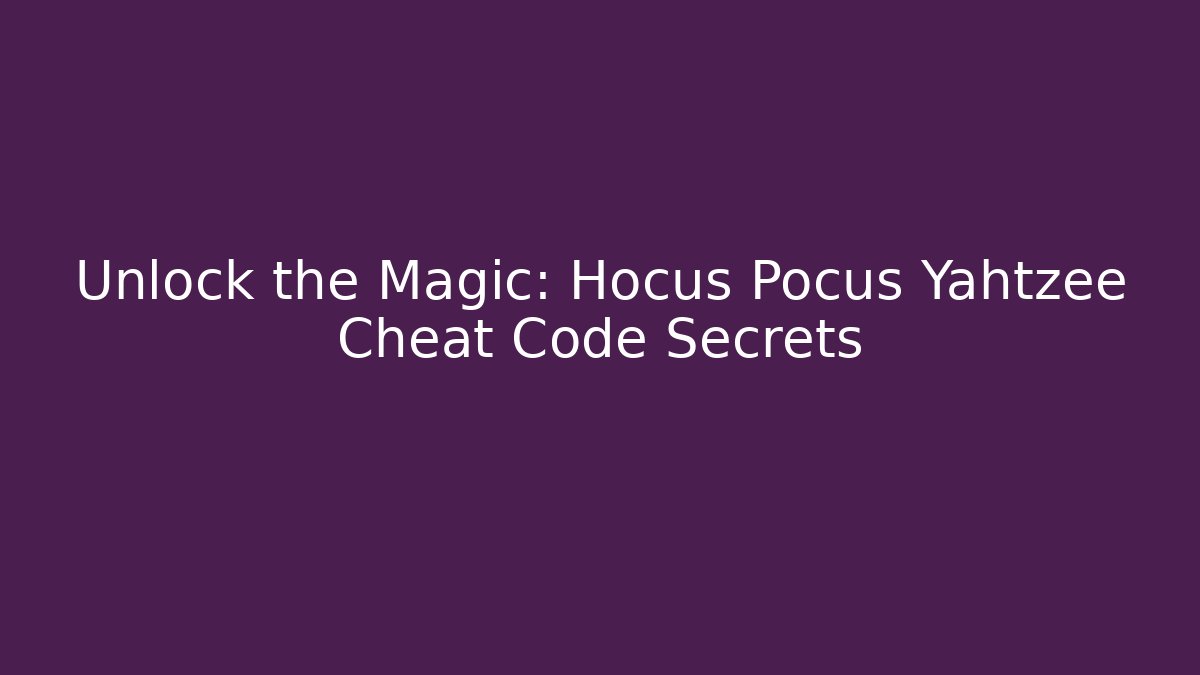 Unlock the Magic: Hocus Pocus Yahtzee Cheat Code Secrets
