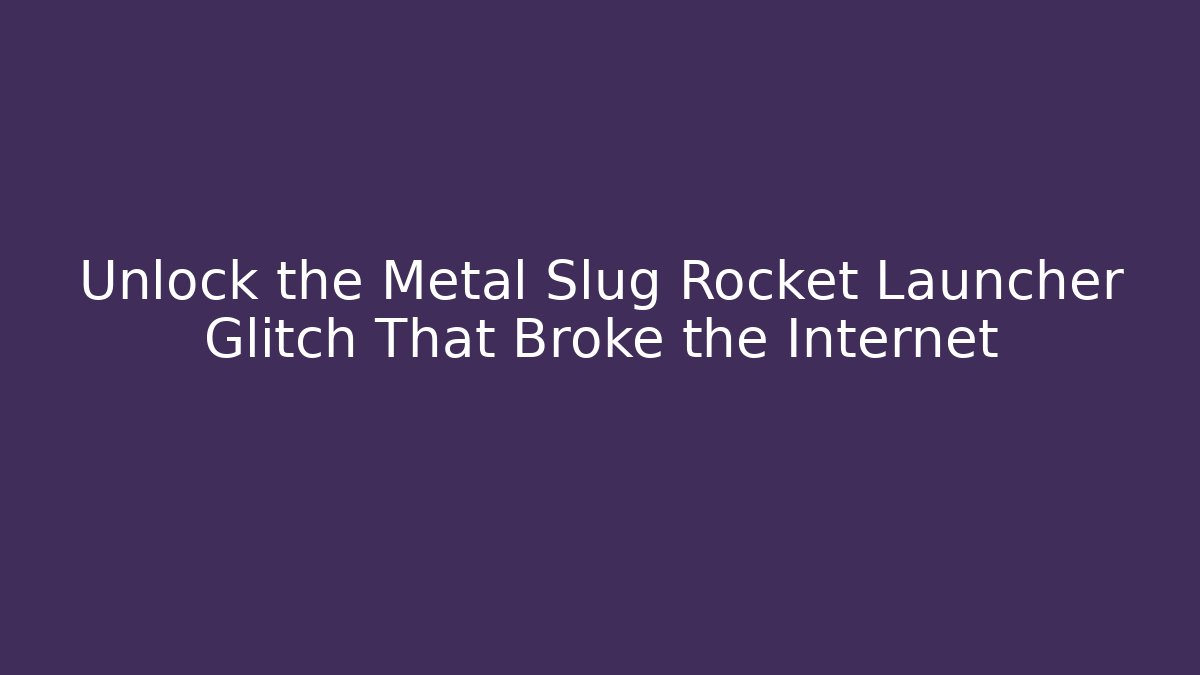 Unlock the Metal Slug Rocket Launcher Glitch That Broke the Internet