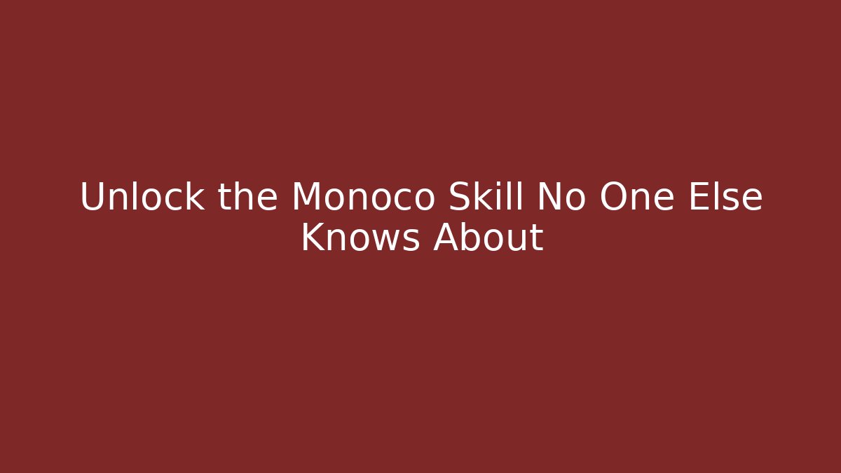 Unlock the Monoco Skill No One Else Knows About