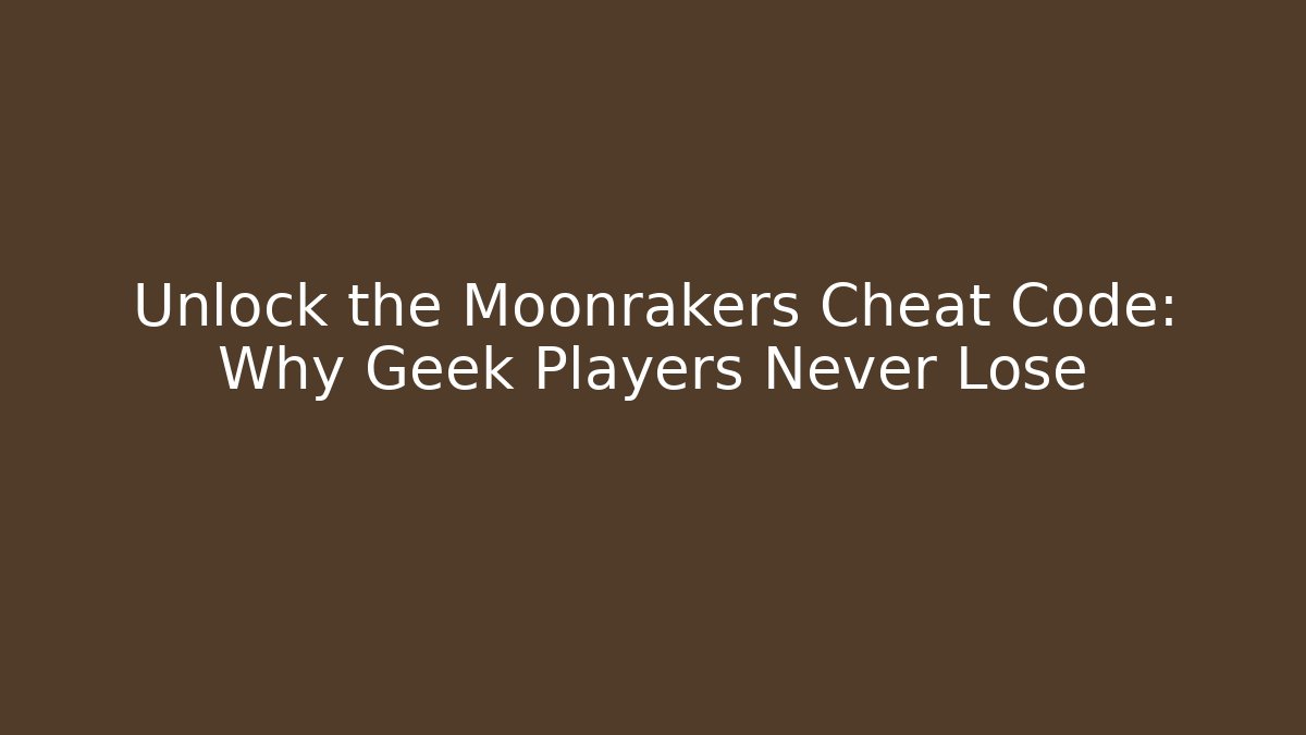 Unlock the Moonrakers Cheat Code: Why Geek Players Never Lose