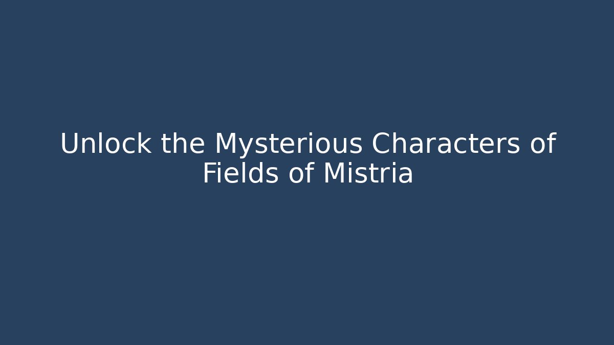 Unlock the Mysterious Characters of Fields of Mistria