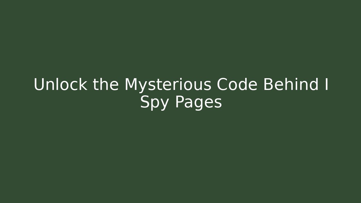 Unlock the Mysterious Code Behind I Spy Pages