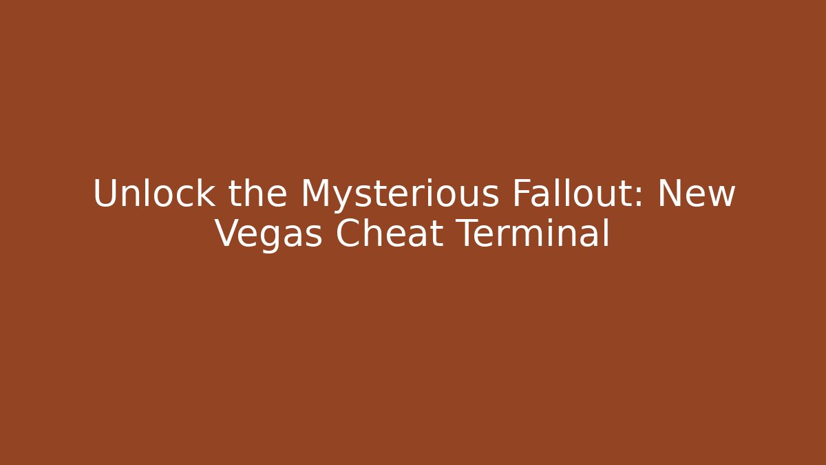 Unlock the Mysterious Fallout: New Vegas Cheat Terminal