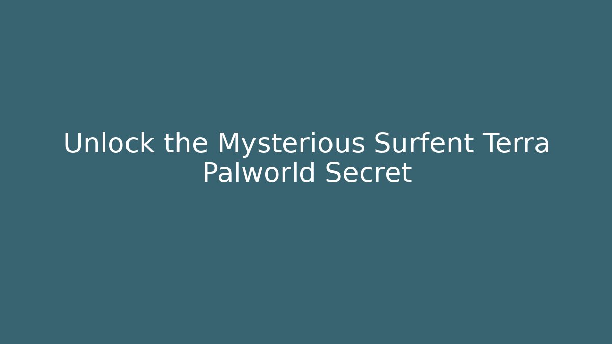 Unlock the Mysterious Surfent Terra Palworld Secret