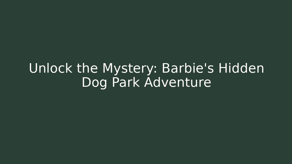 Unlock the Mystery: Barbie's Hidden Dog Park Adventure