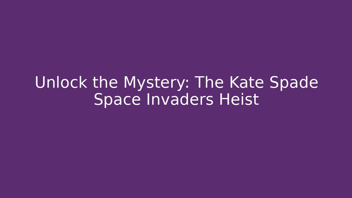 Unlock the Mystery: The Kate Spade Space Invaders Heist