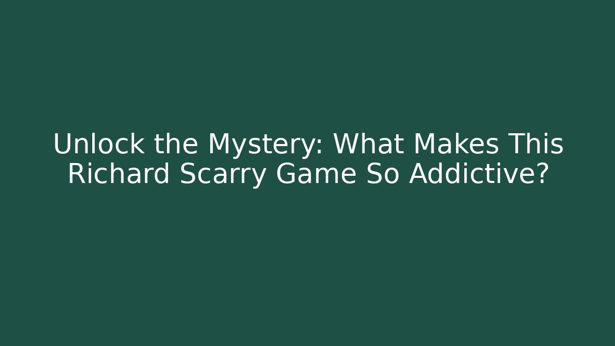 Unlock the Mystery: What Makes This Richard Scarry Game So Addictive?
