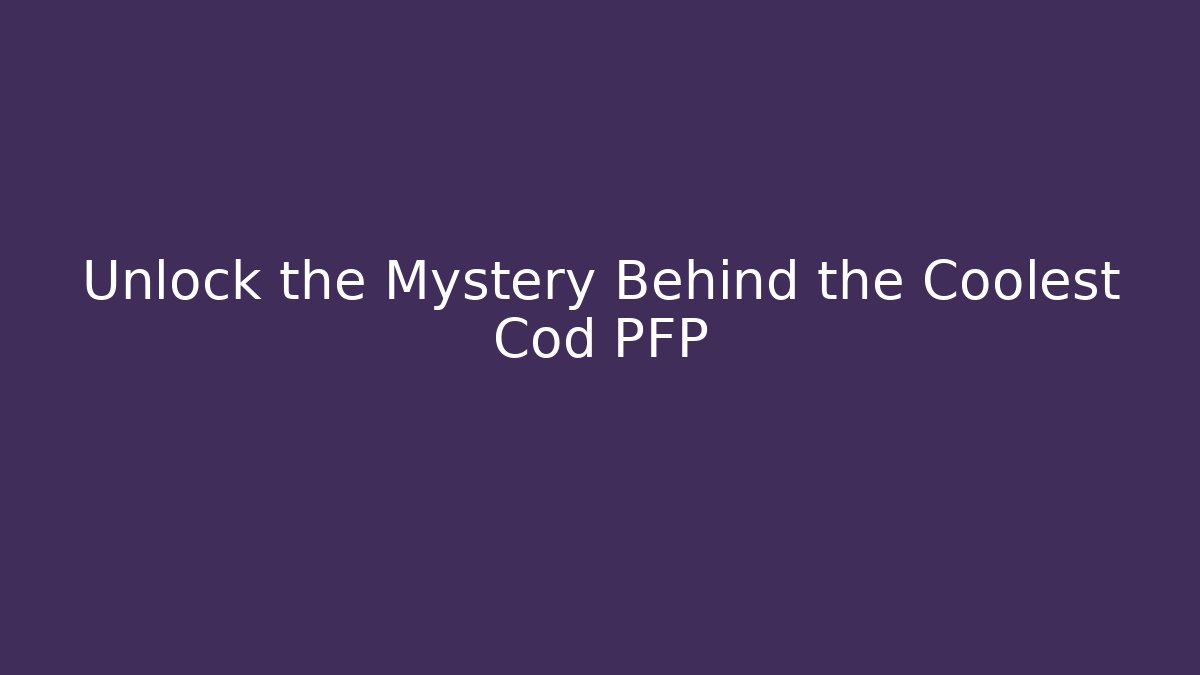 Unlock the Mystery Behind the Coolest Cod PFP