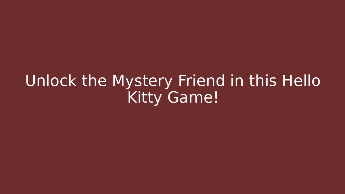 Unlock the Mystery Friend in this Hello Kitty Game!