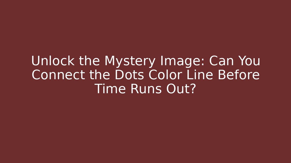 Unlock the Mystery Image: Can You Connect the Dots Color Line Before Time Runs Out?