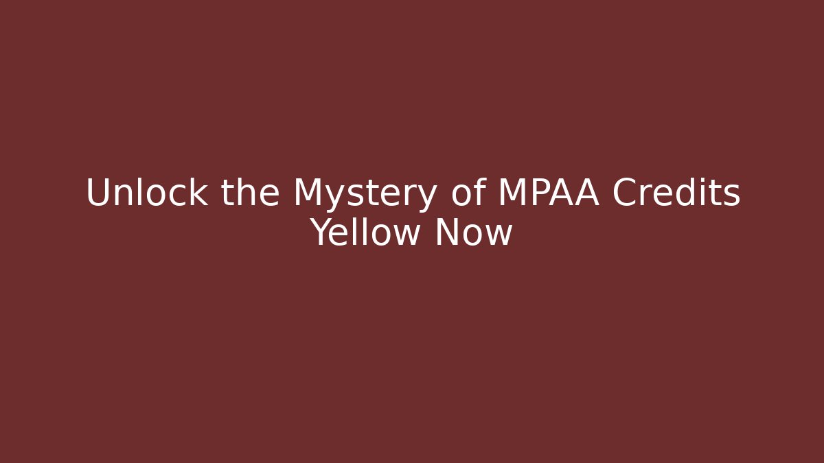 Unlock the Mystery of MPAA Credits Yellow Now