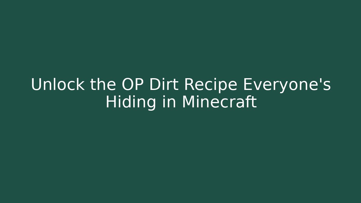 Unlock the OP Dirt Recipe Everyone's Hiding in Minecraft