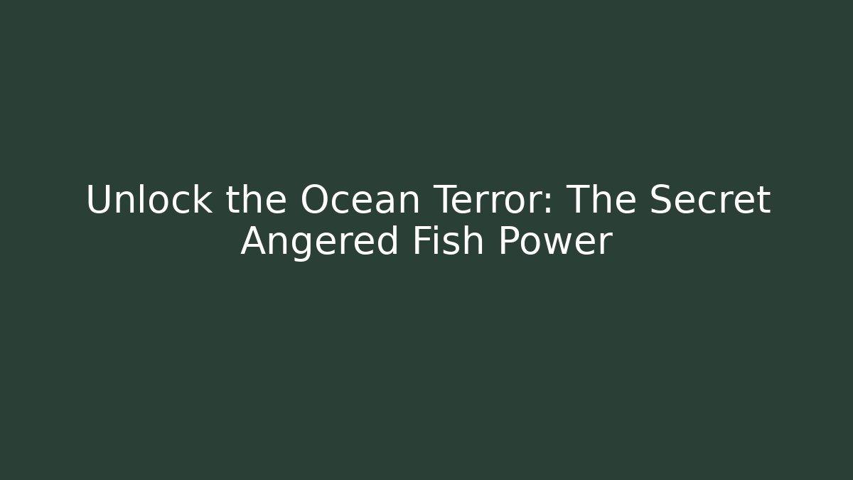 Unlock the Ocean Terror: The Secret Angered Fish Power - The Family Holidays