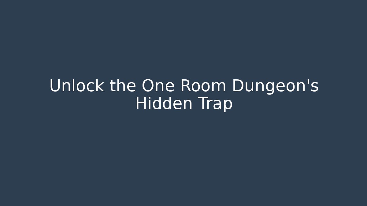 Unlock the One Room Dungeon's Hidden Trap