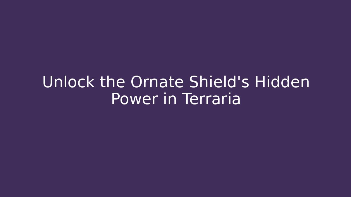 Unlock the Ornate Shield's Hidden Power in Terraria