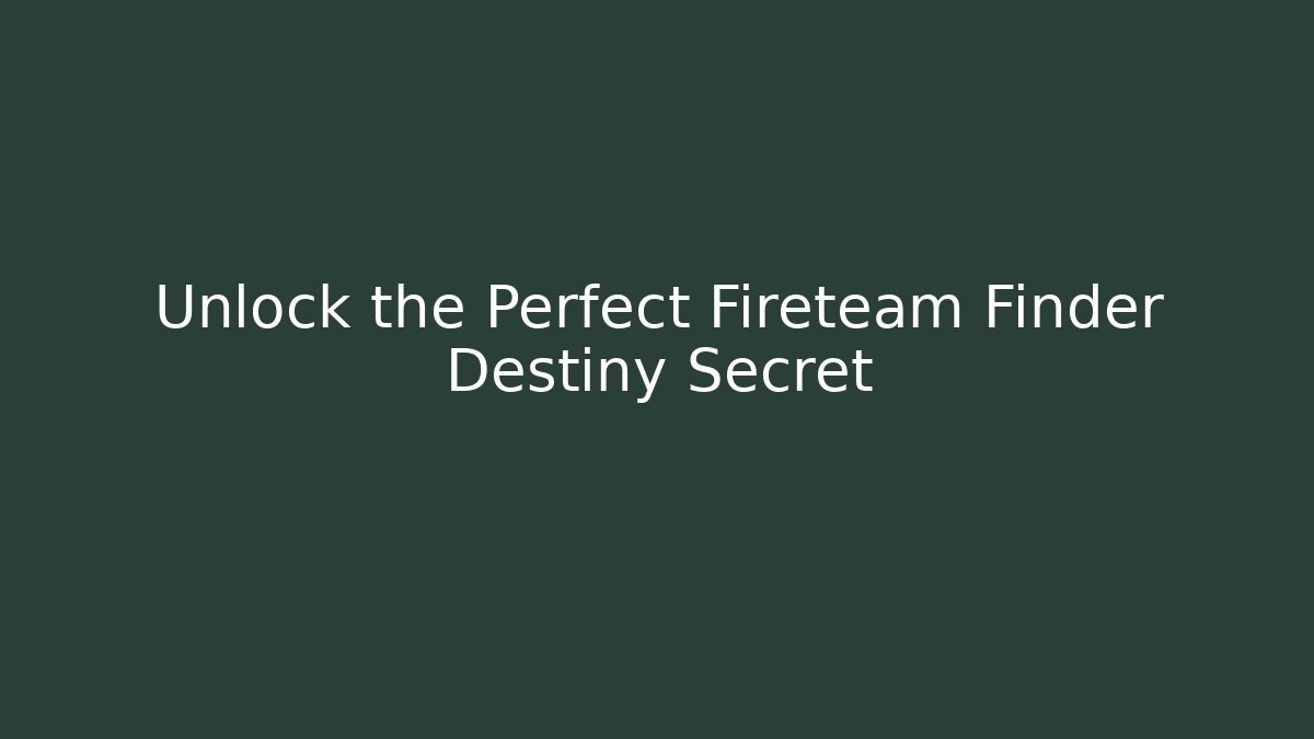 Unlock the Perfect Fireteam Finder Destiny Secret - The Family Holidays