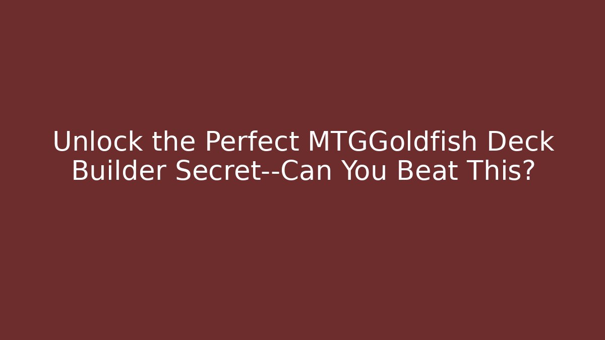 Unlock the Perfect MTGGoldfish Deck Builder Secret—Can You Beat This?