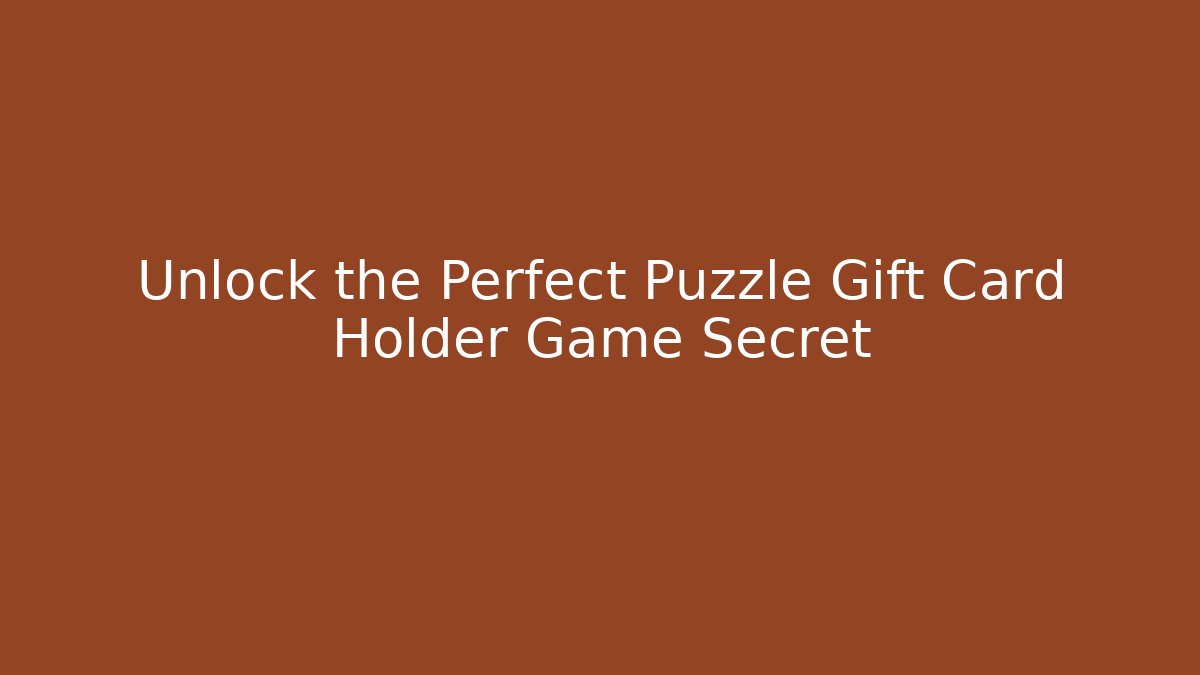 Unlock the Perfect Puzzle Gift Card Holder Game Secret