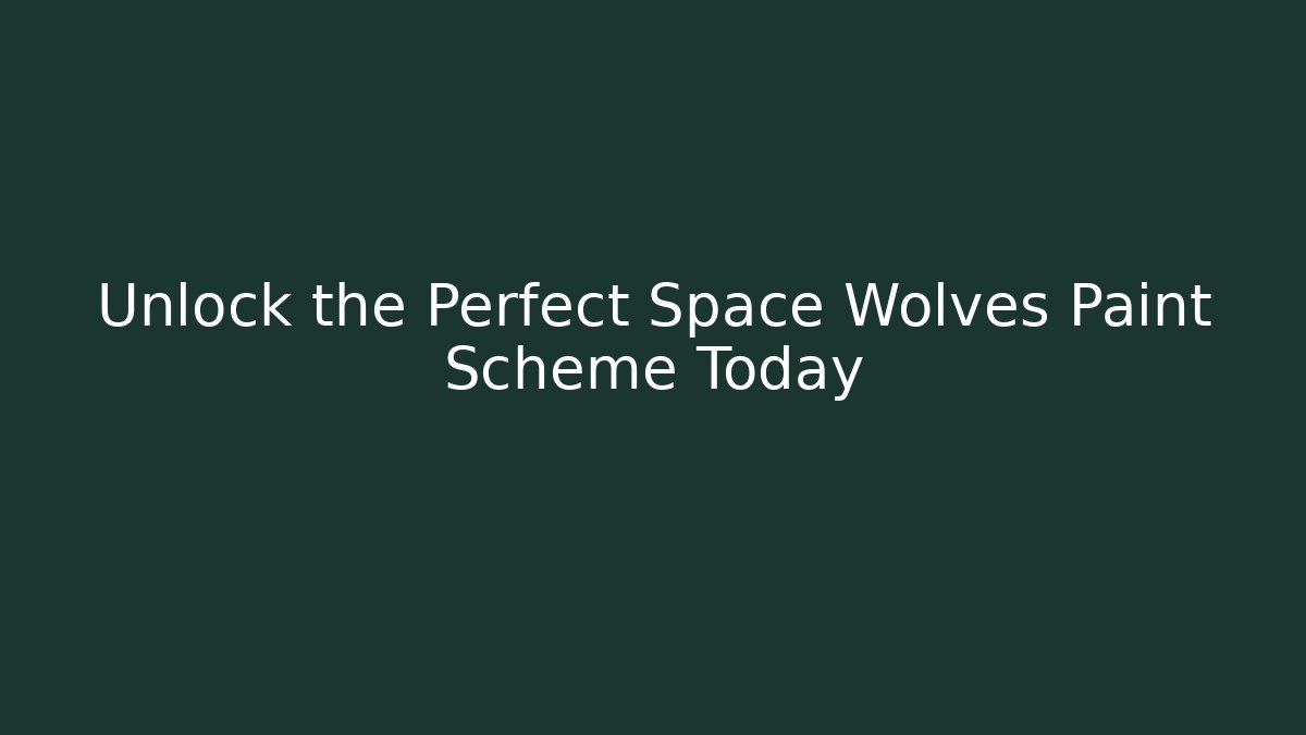 Unlock the Perfect Space Wolves Paint Scheme Today