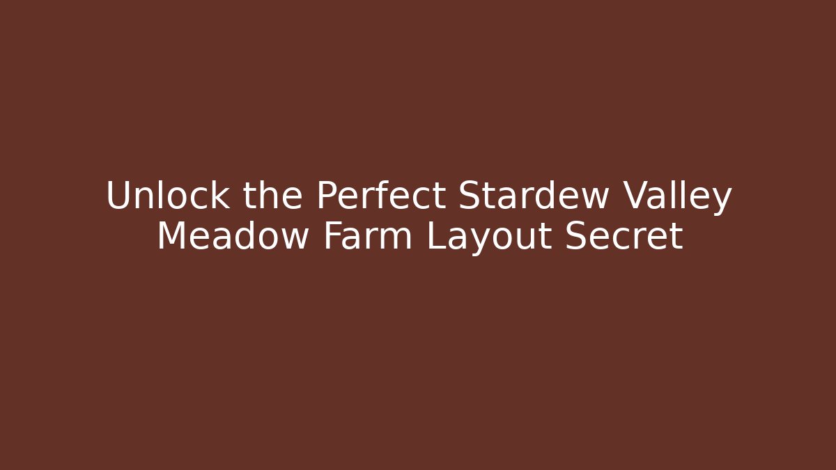 Unlock the Perfect Stardew Valley Meadow Farm Layout Secret - The Family Holidays