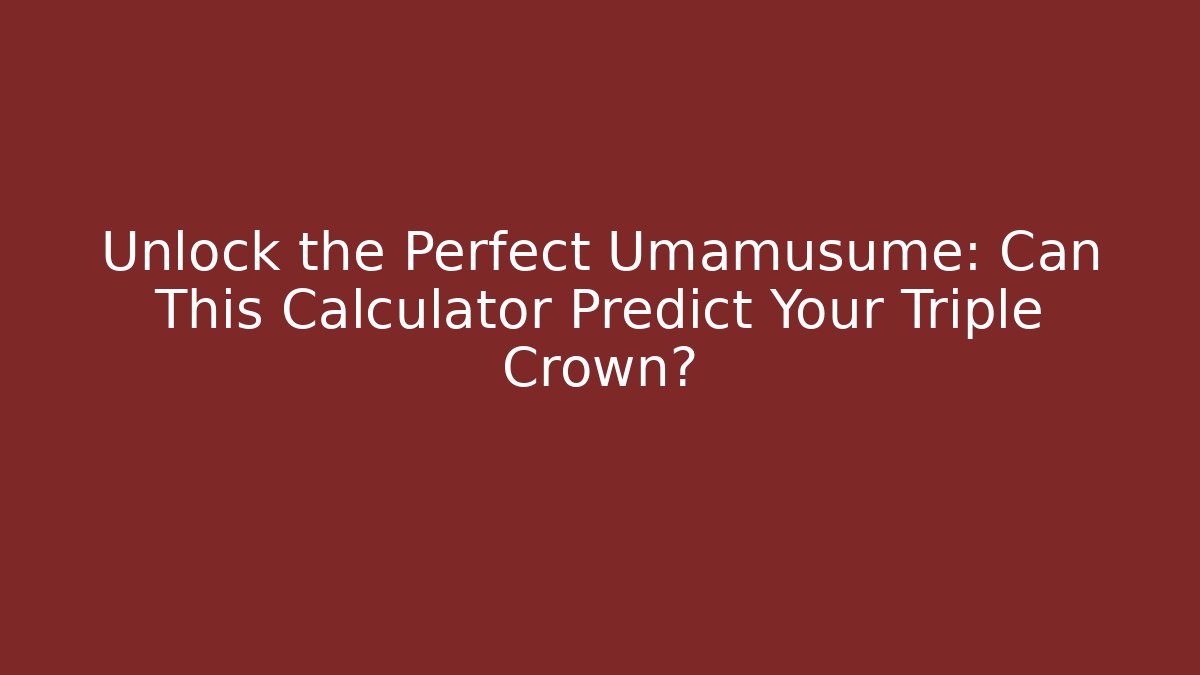 Unlock the Perfect Umamusume: Can This Calculator Predict Your Triple Crown?