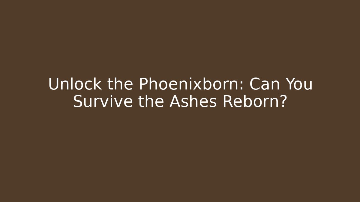 Unlock the Phoenixborn: Can You Survive the Ashes Reborn?