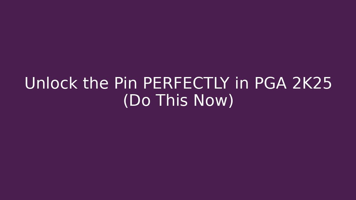 Unlock the Pin PERFECTLY in PGA 2K25 (Do This Now) - The Family Holidays