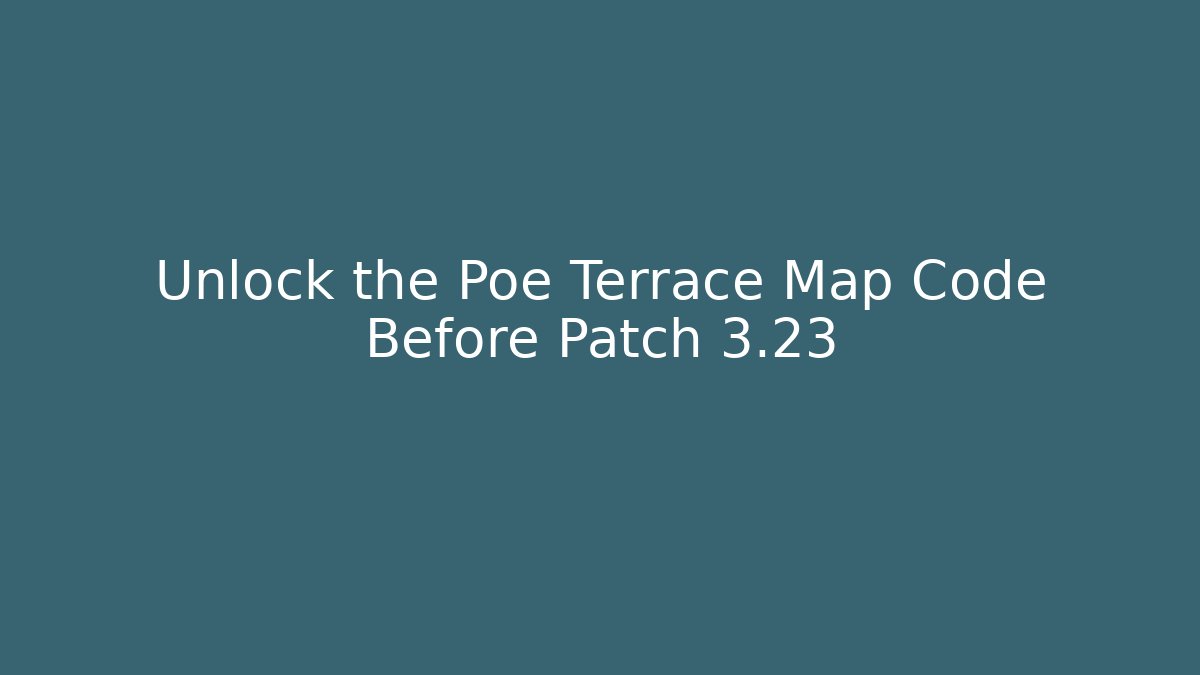 Unlock the Poe Terrace Map Code Before Patch 3.23