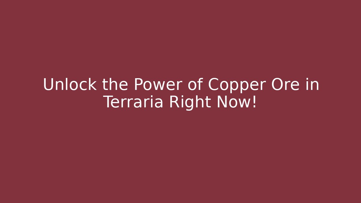 Unlock the Power of Copper Ore in Terraria Right Now!