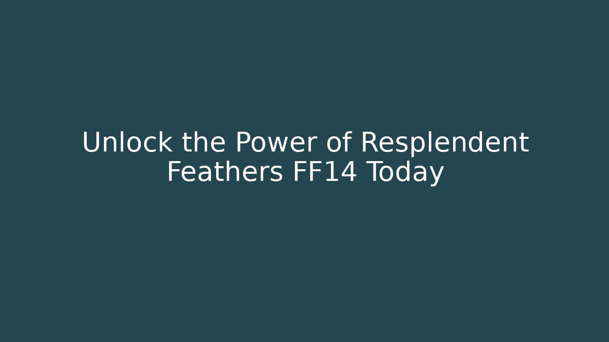 Unlock the Power of Resplendent Feathers FF14 Today