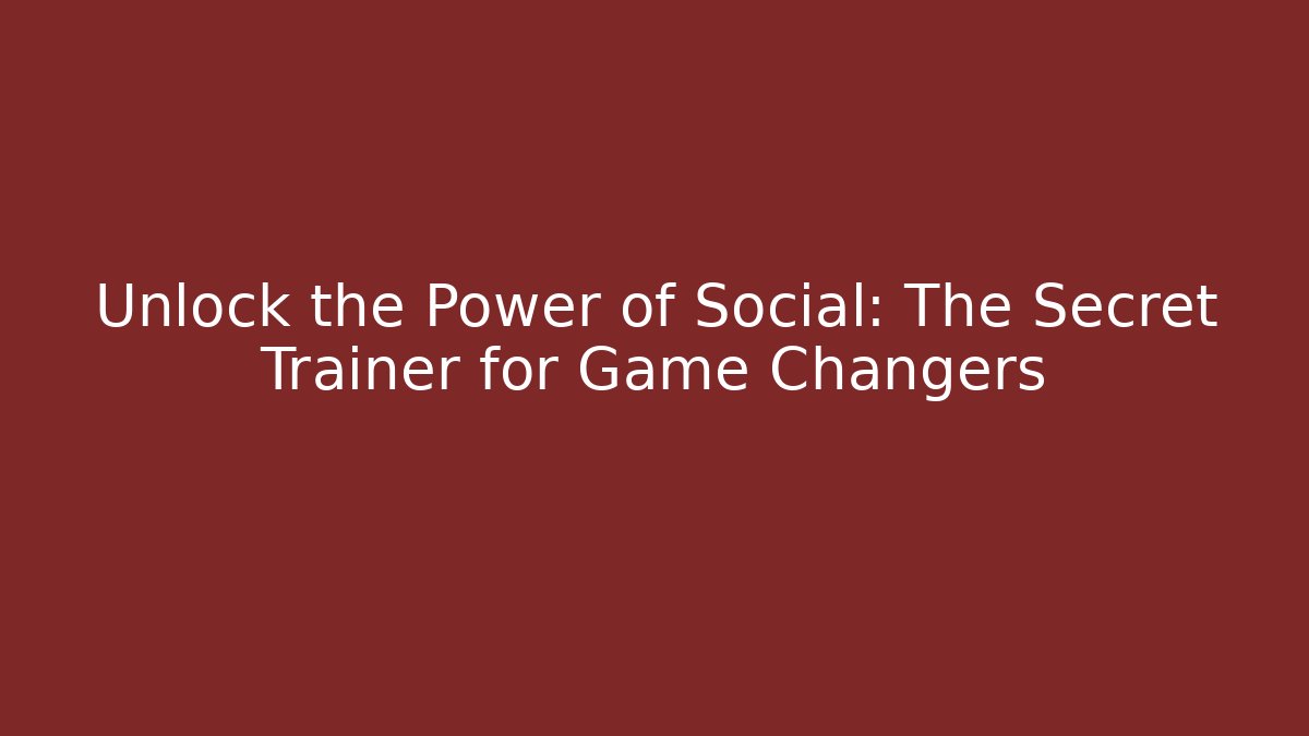 Unlock the Power of Social: The Secret Trainer for Game Changers