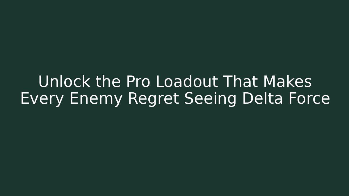 Unlock the Pro Loadout That Makes Every Enemy Regret Seeing Delta Force