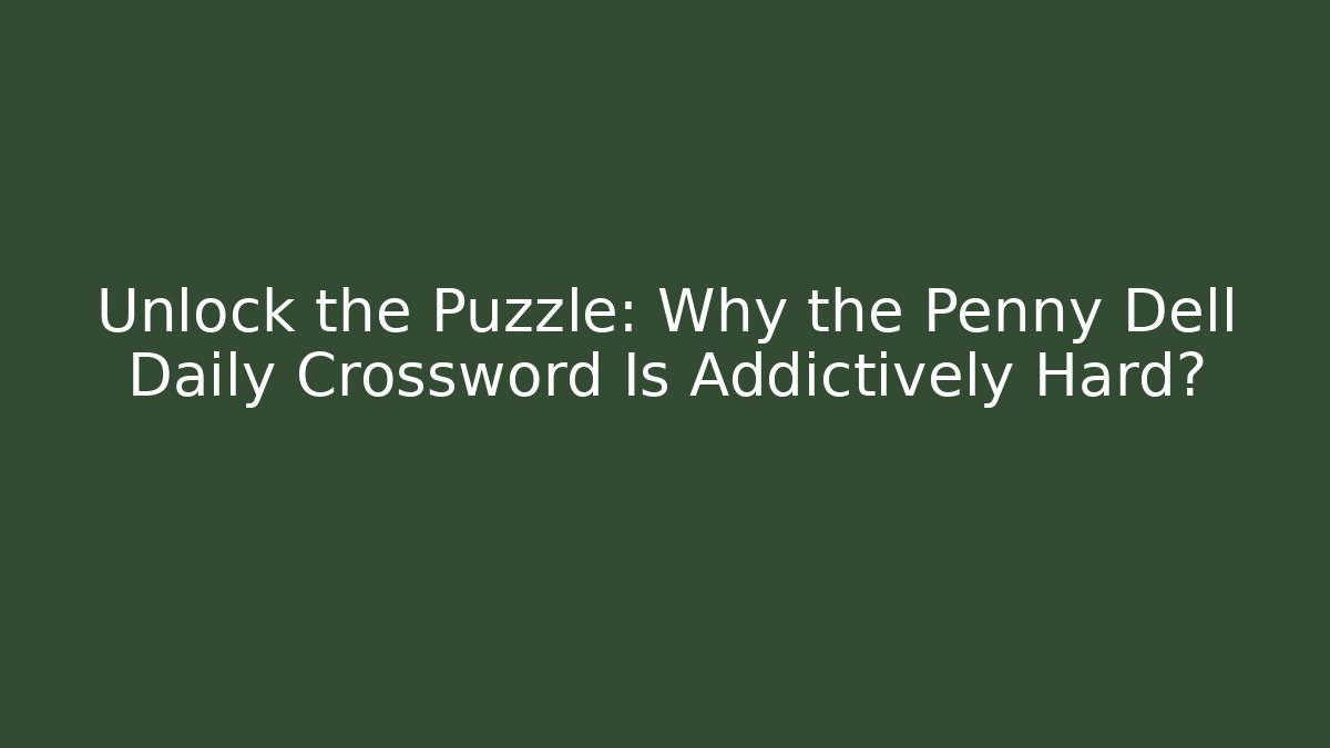 Unlock the Puzzle: Why the Penny Dell Daily Crossword Is Addictively Hard?