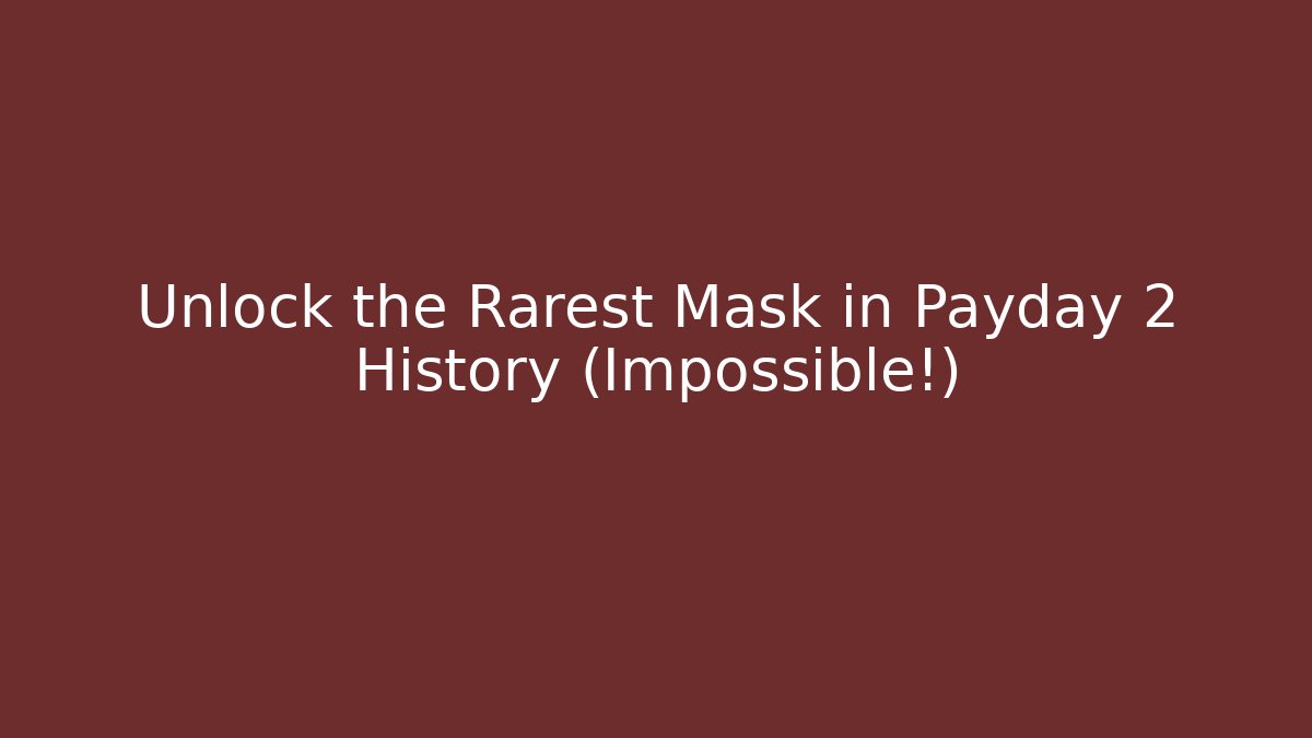 Unlock the Rarest Mask in Payday 2 History (Impossible!) - The Family Holidays