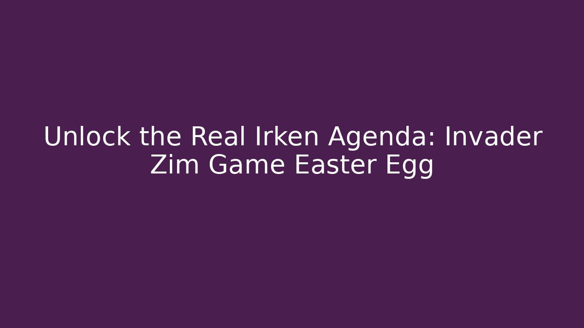 Unlock the Real Irken Agenda: Invader Zim Game Easter Egg