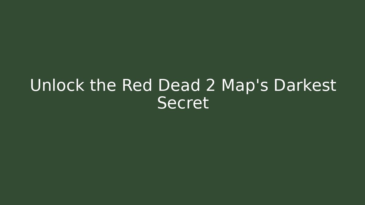 Unlock the Red Dead 2 Map's Darkest Secret