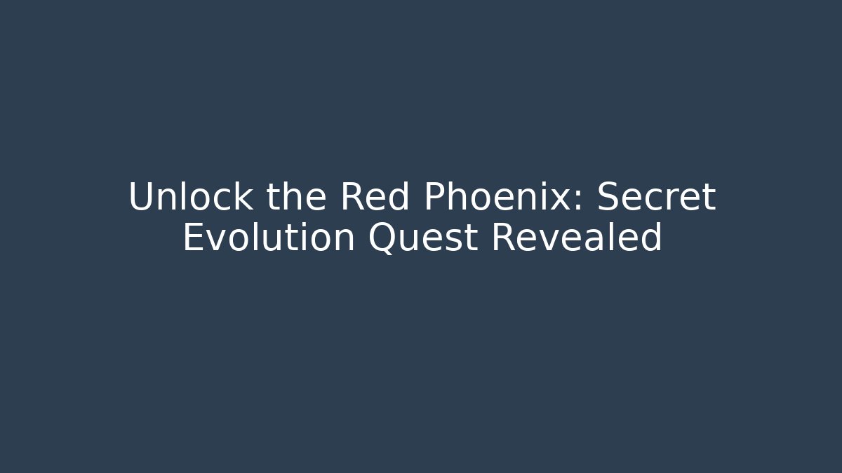 Unlock the Red Phoenix: Secret Evolution Quest Revealed