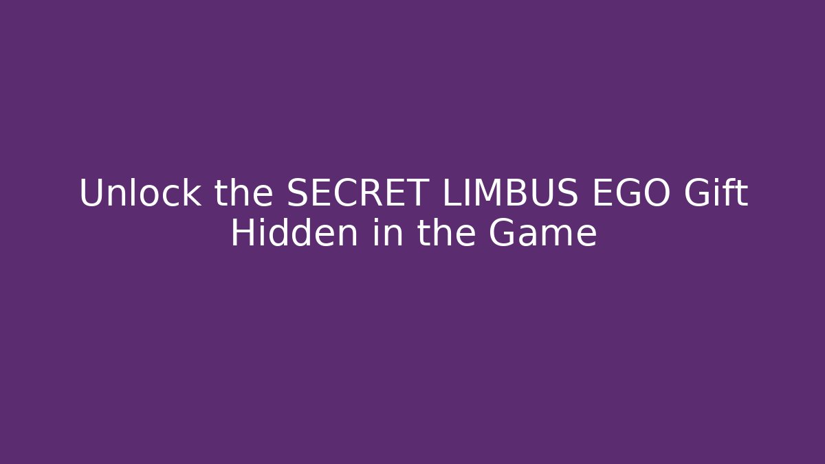 Unlock the SECRET LIMBUS EGO Gift Hidden in the Game