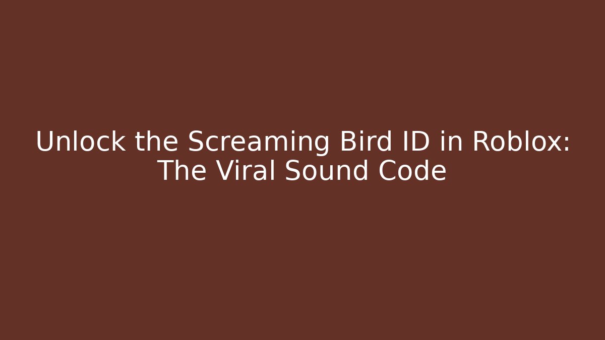 Unlock the Screaming Bird ID in Roblox: The Viral Sound Code