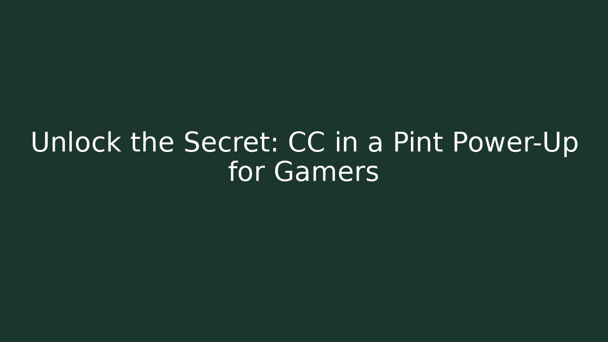 Unlock the Secret: CC in a Pint Power-Up for Gamers