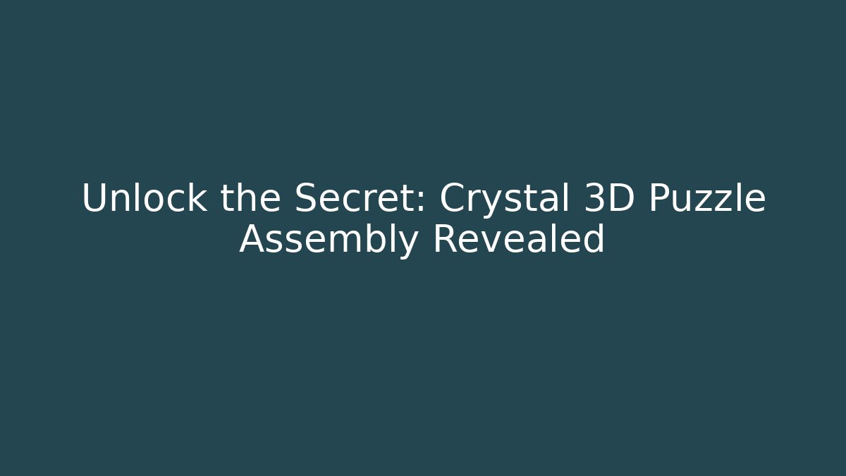 Unlock the Secret: Crystal 3D Puzzle Assembly Revealed