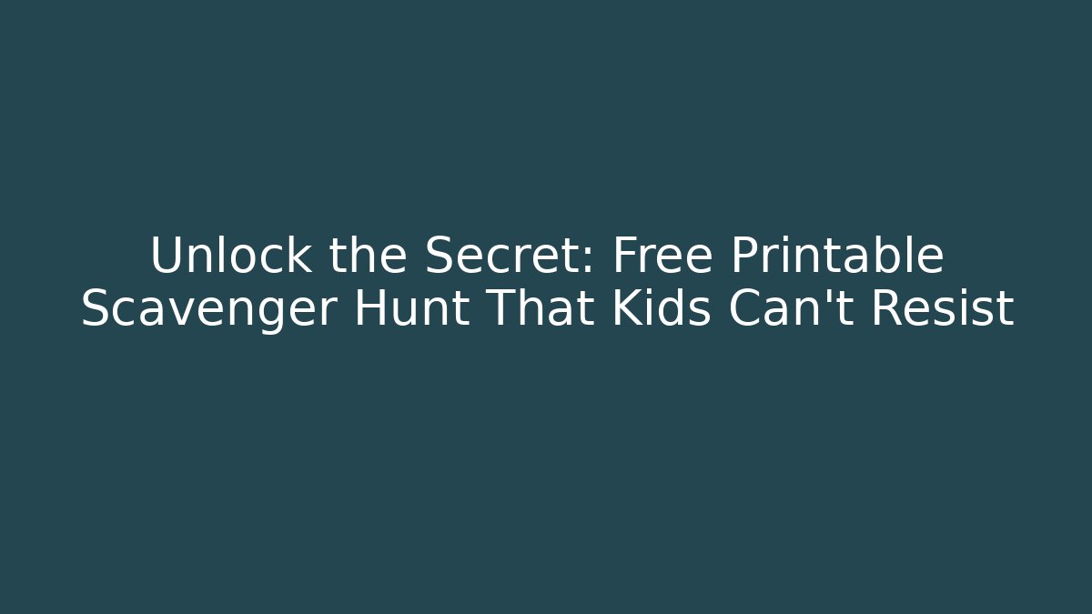 Unlock the Secret: Free Printable Scavenger Hunt That Kids Can't Resist