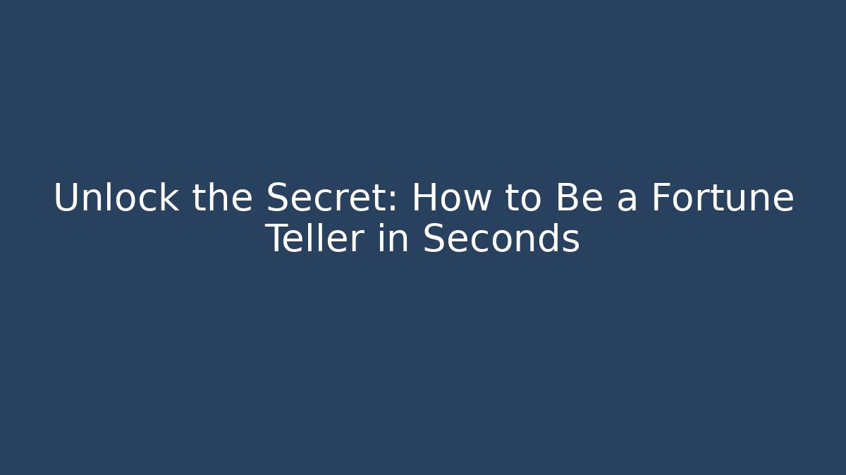 Unlock the Secret: How to Be a Fortune Teller in Seconds