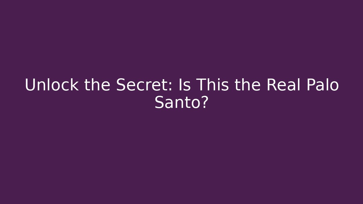 Unlock the Secret: Is This the Real Palo Santo?