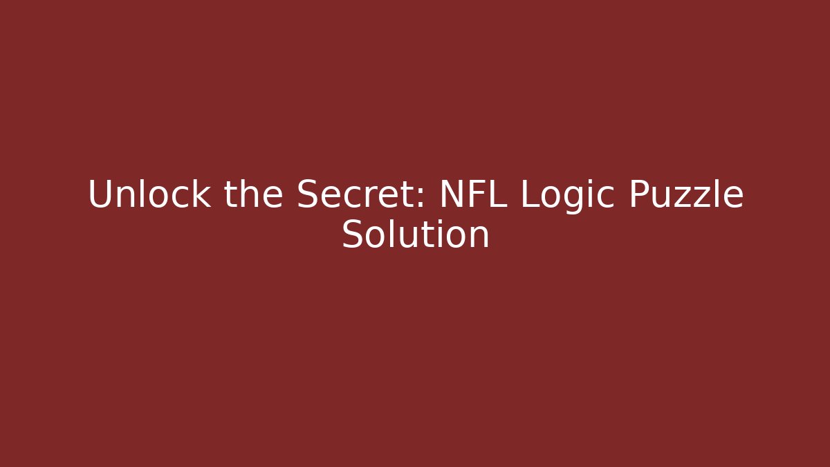 Unlock the Secret: NFL Logic Puzzle Solution