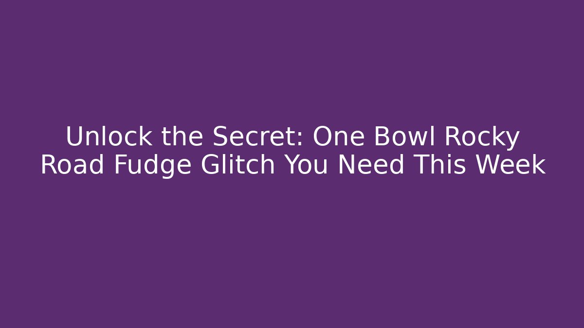 Unlock the Secret: One Bowl Rocky Road Fudge Glitch You Need This Week