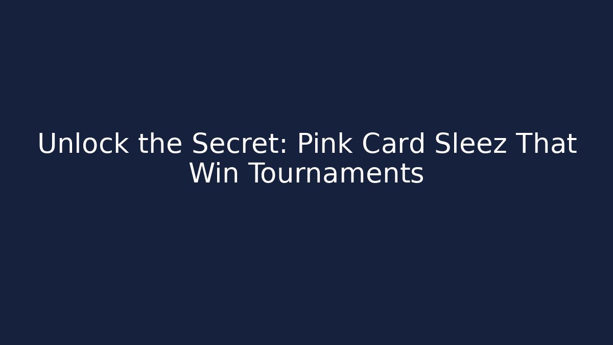 Unlock the Secret: Pink Card Sleez That Win Tournaments