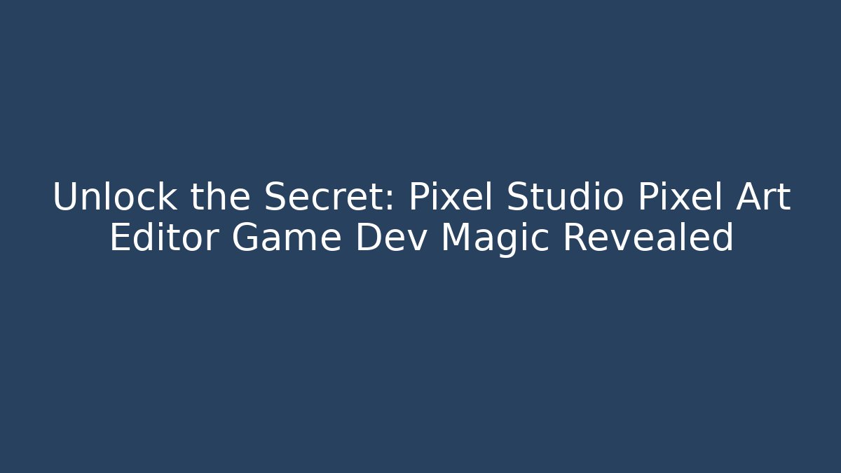 Unlock the Secret: Pixel Studio Pixel Art Editor Game Dev Magic Revealed